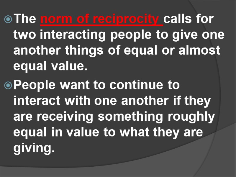 The norm of reciprocity calls for two interacting people to give one another things